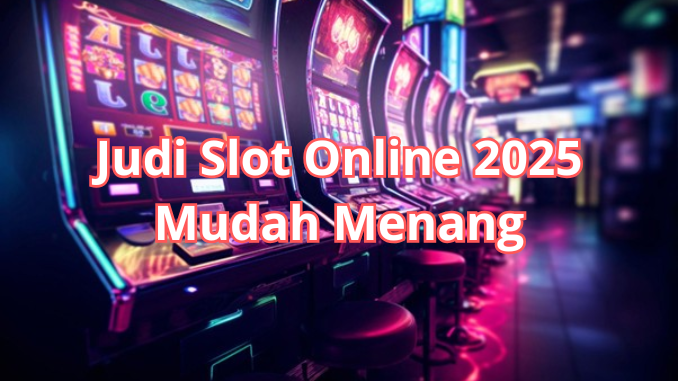 Judi Slot Online Mudah Menang